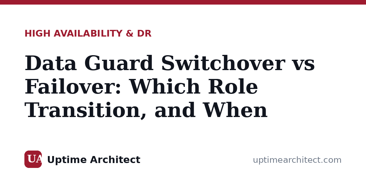 Data Guard Switchover vs Failover: Which Role Transition, and When